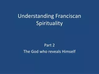 Understanding Franciscan Spirituality