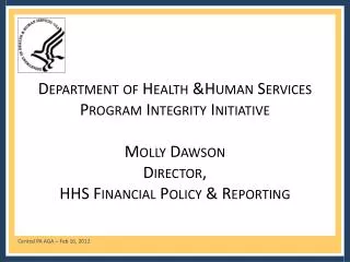 Department of Health &amp;Human Services Program Integrity Initiative Molly Dawson Director, HHS Financial Policy &amp;