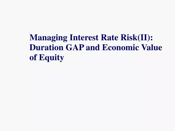 managing interest rate risk ii duration gap and economic value of equity