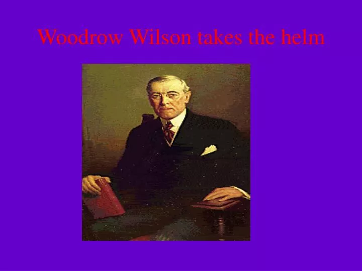 woodrow wilson takes the helm