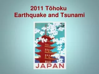 2011 T?hoku Earthquake and Tsunami