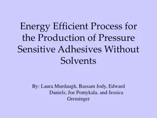 Energy Efficient Process for the Production of Pressure Sensitive Adhesives Without Solvents
