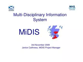Multi-Disciplinary Information System 3rd November 2009 Janice Caithness, MiDIS Project Manager