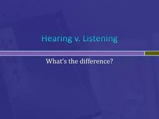 Hearing v. Listening