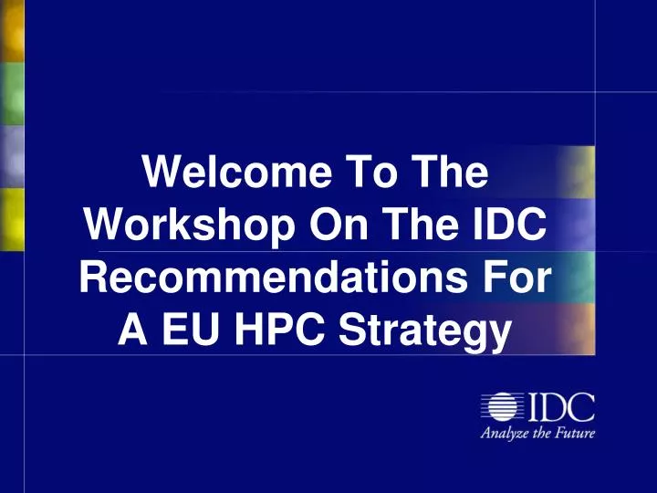 welcome to the workshop o n the idc recommendations for a eu hpc strategy