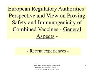 European Regulatory Authorities´ Perspective and View on Proving Safety and Immunogenicity of Combined Vaccines - Gener