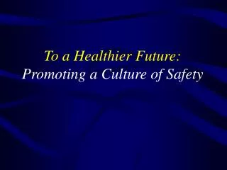 To a Healthier Future: Promoting a Culture of Safety