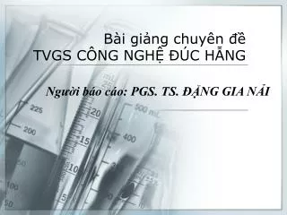 Bài giảng chuyên đề TVGS CÔNG NGHỆ ĐÚC HẪNG