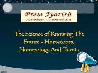 The Science of Knowing The Future - Horoscopes, Numerology