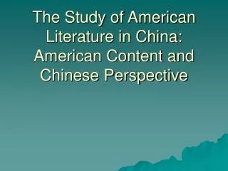 The Study of American Literature in China: American Content and Chinese Perspective