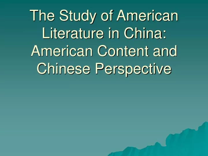 the study of american literature in china american content and chinese perspective