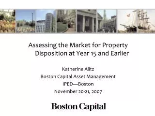 Assessing the Market for Property Disposition at Year 15 and Earlier Katherine Alitz Boston Capital Asset Management IPE