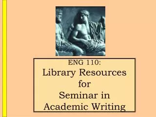ENG 110: Library Resources for Seminar in Academic Writing