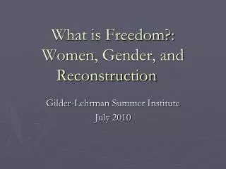 What is Freedom?: Women , Gender, and Reconstruction