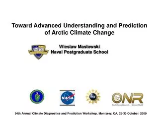 Toward Advanced Understanding and Prediction of Arctic Climate Change Wieslaw Maslowski Naval Postgraduate School