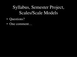 Syllabus, Semester Project, Scales/Scale Models