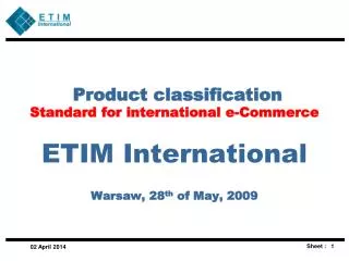 Product classification Standard for international e-Commerce ETIM International Warsaw, 28 th of May, 2009