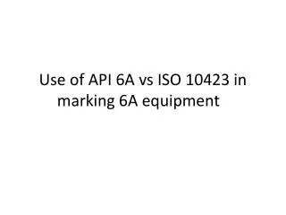 Use of API 6A vs ISO 10423 in marking 6A equipment