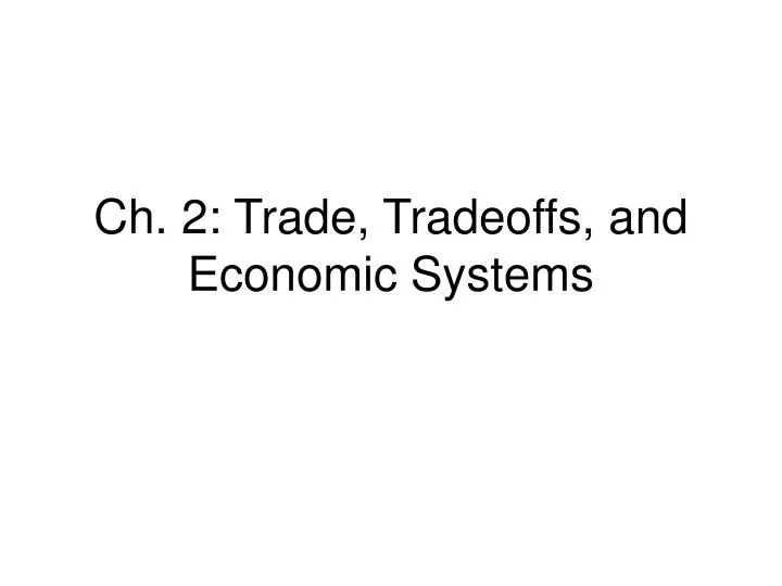 ch 2 trade tradeoffs and economic systems