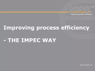 Improving process efficiency - THE IMPEC WAY