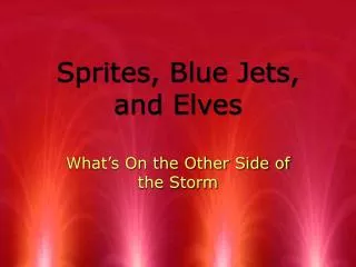 Sprites, Blue Jets, and Elves