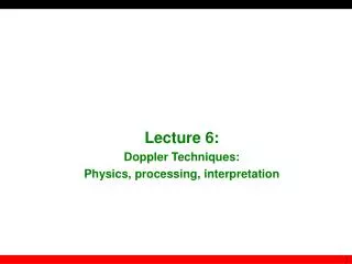 Lecture 6 : Doppler Techniques: Physics, processing, interpretation