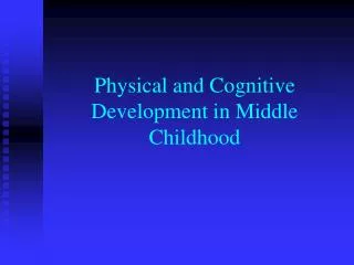 Physical and Cognitive Development in Middle Childhood