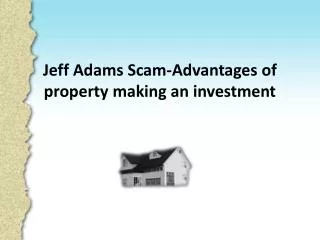 Jeff Adams Scam-Advantages of property making an investment