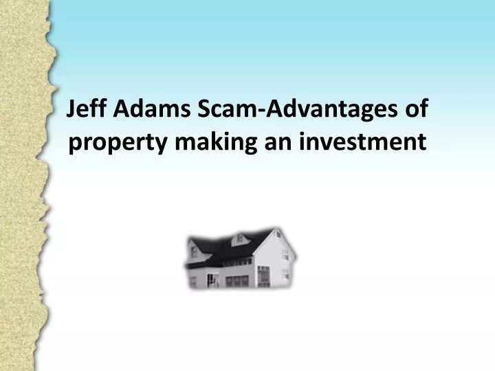 jeff adams scam advantages of property making an investment