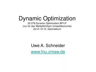 Dynamic Optimization 03.378 Dynamic Optimization BP/LP (nur für das Wahlpflichtfach Umweltökonomie) 2st Di 10-12, Geoma