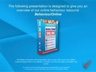 The following presentation is designed to give you an overview of our online behaviour resource BehaviourOnline