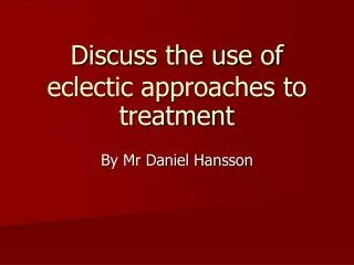 Discuss the use of eclectic approaches to treatment