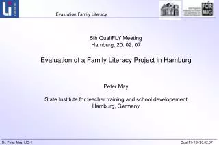 5th QualiFLY Meeting Hamburg, 20. 02. 07 Evaluation of a Family Literacy Project in Hamburg Peter May