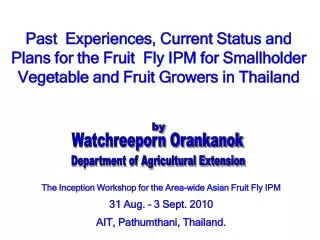 Past Experiences, Current Status and Plans for the Fruit Fly IPM for Smallholder Vegetable and Fruit Growers in Thaila