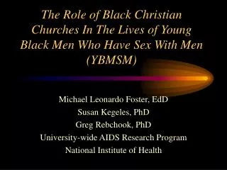 The Role of Black Christian Churches In The Lives of Young Black Men Who Have Sex With Men (YBMSM)