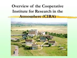 Overview of the Cooperative Institute for Research in the Atmosphere (CIRA)