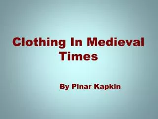 Clothing In Medieval Times By Pinar Kapkin