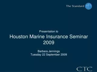 Presentation to Houston Marine Insurance Seminar 2009 Barbara Jennings Tuesday 22 September 2009