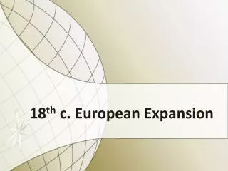 18 th c. European Expansion