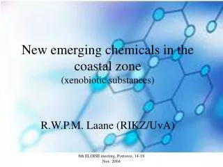 New emerging chemicals in the coastal zone (xenobiotic substances) R.W.P.M. Laane (RIKZ/UvA)