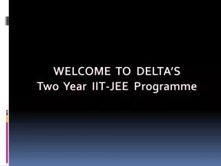 WELCOME TO DELTA’S Two Year IIT-JEE Programme