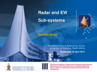 Radar and EW Sub-systems Saurabh Sinha Microelectronics &amp; Electronics Group University of Pretoria, South Africa