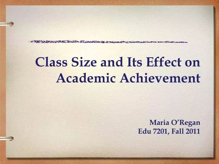 class size and its effect on academic achievement maria o regan edu 7201 fall 2011