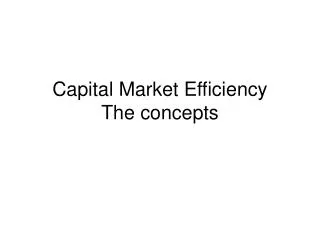 Capital Market Efficiency The concepts