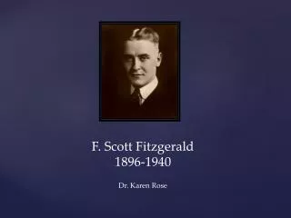 F. Scott Fitzgerald 1896-1940 Dr . Karen Rose