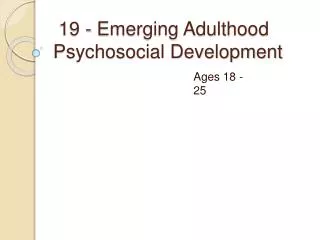 19 - Emerging Adulthood Psychosocial Development