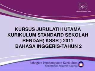 KURSUS JURULATIH UTAMA KURIKULUM STANDARD SEKOLAH RENDAH( KSSR ) 2011 BAHASA INGGERIS-TAHUN 2