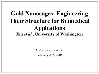 Gold Nanocages: Engineering Their Structure for Biomedical Appications Xia et al. , University of Washington