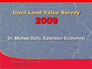 Iowa Land Value Survey 2009 Dr. Michael Duffy, Extension Economist
