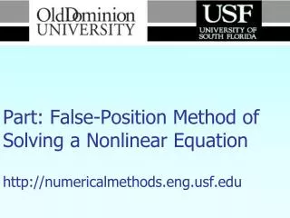 Numerical Methods Part: False-Position Method of Solving a Nonlinear Equation http://numericalmethods.eng.usf.edu
